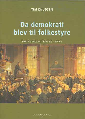 Dansk demokratihistorie Da demokrati blev til folkestyre