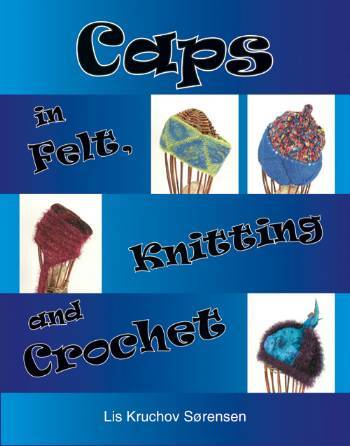 Caps in felt, knitting and Crochet