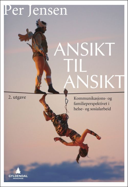 Ansikt til ansikt : kommunikasjons- og familiespektivet i helse- og sosialarbeid
