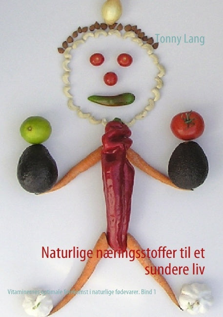 Naturlige næringsstoffer til et sundere liv Bind 1