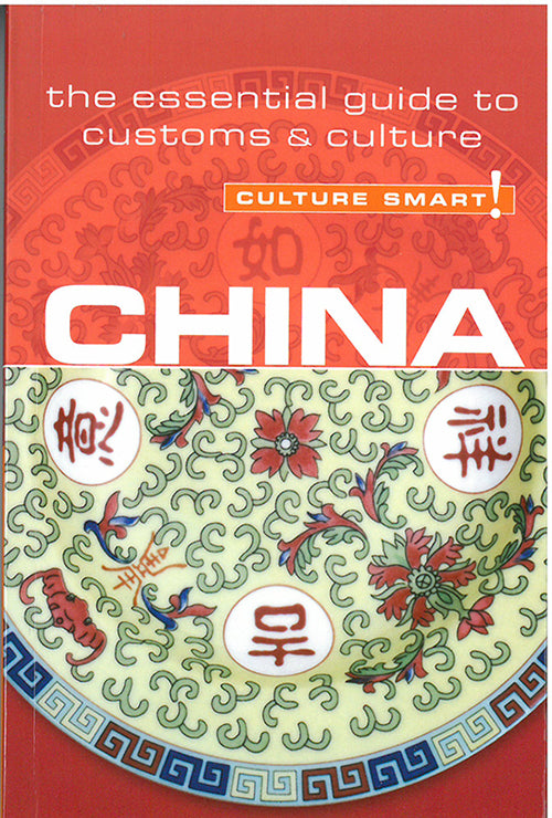 Culture Smart China: The essential guide to customs & culture