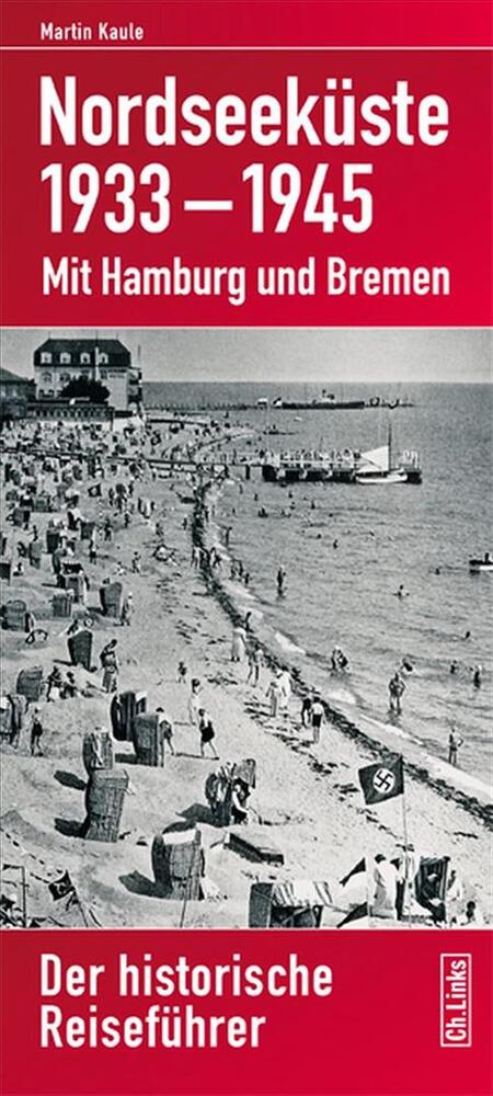 Nordseeküste 1933-1945:Mit Hamburg und Bremen. Der historische Reiseführer