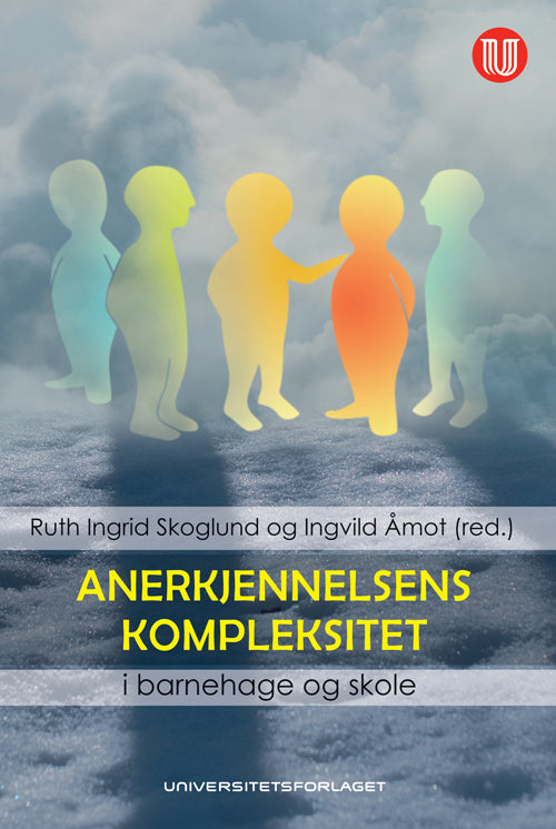 Anerkjennelsens kompleksitet : i barnehage og skole