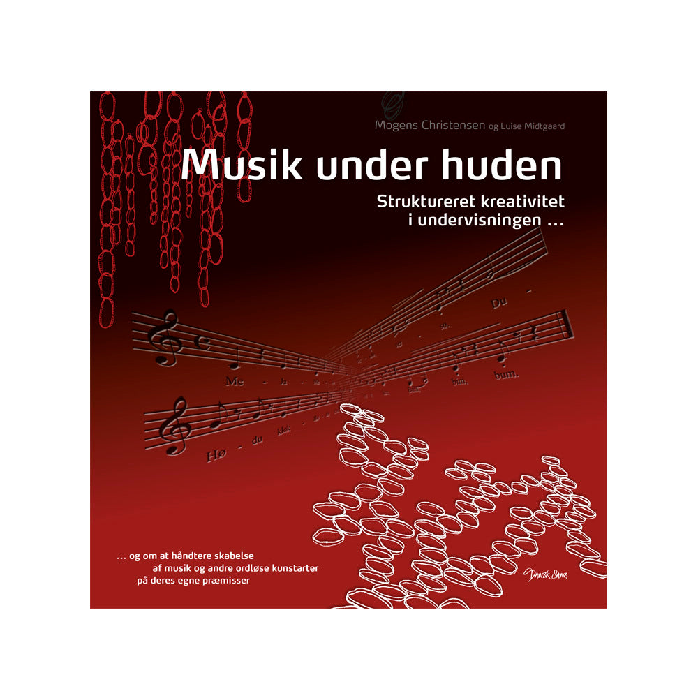 Musik under huden - struktureret kreativitet i undervisningen - og om at håndtere skabelse af musik og andre ordløse kunstar
