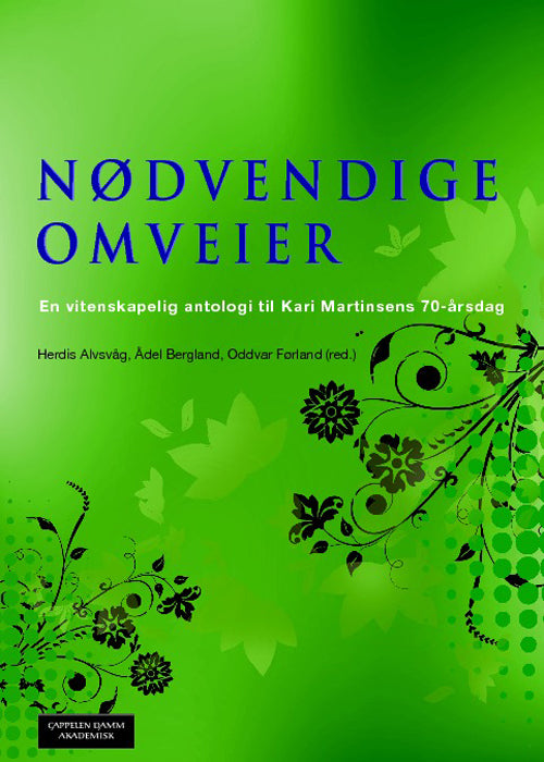 Nødvendige omveier : en vitenskapelig antologi til Kari Martinsens 70-årsdag