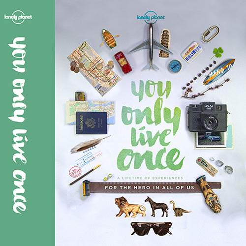 You Only Live Once: A lifetime of experiences for the explorer in all of us
