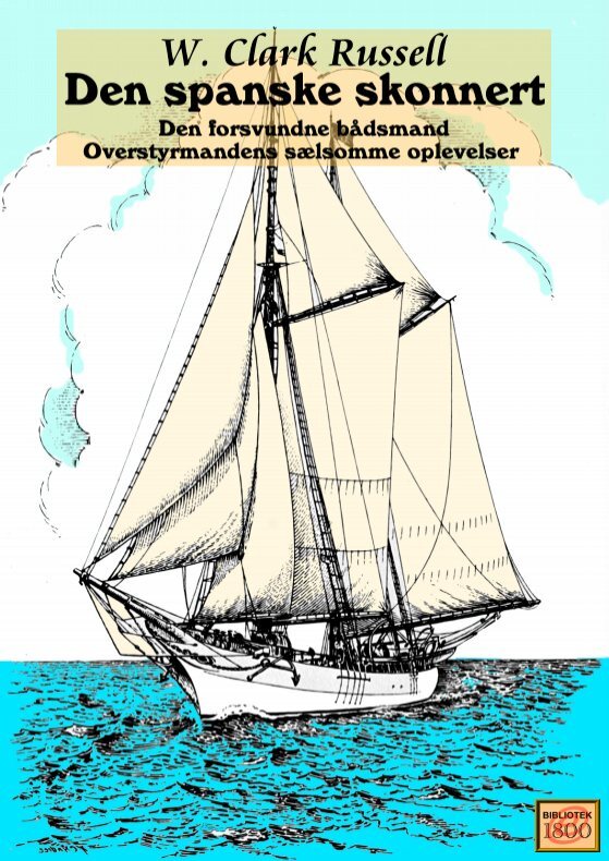 Den spanske skonnert Den forsvundne bådsmand Overstyrmandens sælsomme oplevelser