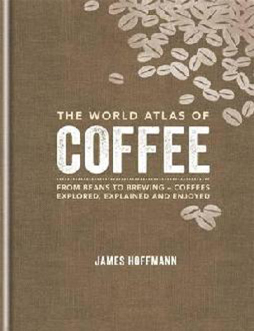 The World Atlas of Coffee: From beans to brewing