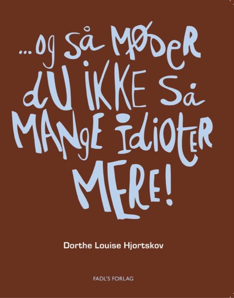 - og så møder du ikke så mange idioter mere!