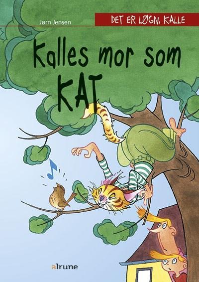 Det er løgn, Kalle. Kalles mor som kat