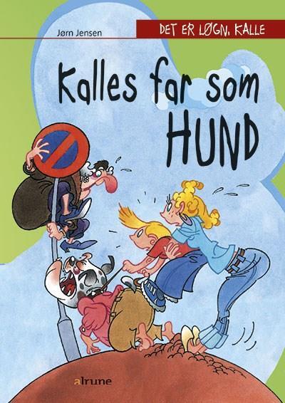 Det er løgn, Kalle. Kalles far som hund