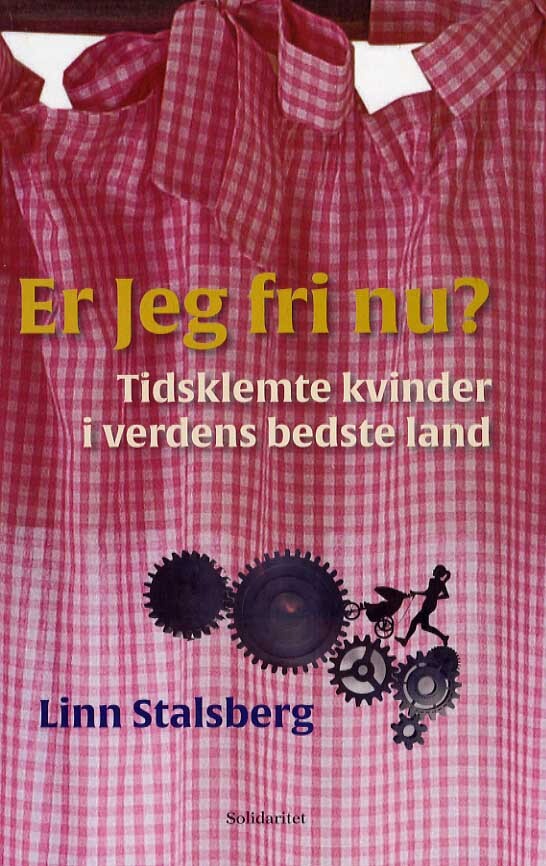 Er Jeg fri nu? Tidsklemte kvinder i verdens bedste land