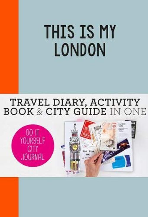 This is my London: Travel Diary, Activity Book & City Guide In One