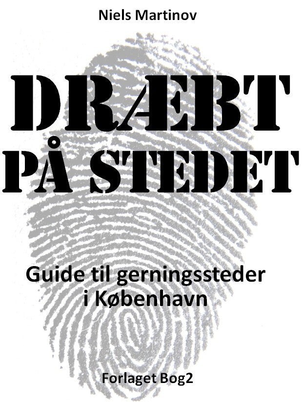 Dræbt på stedet. Guide til gerningssteder i København
