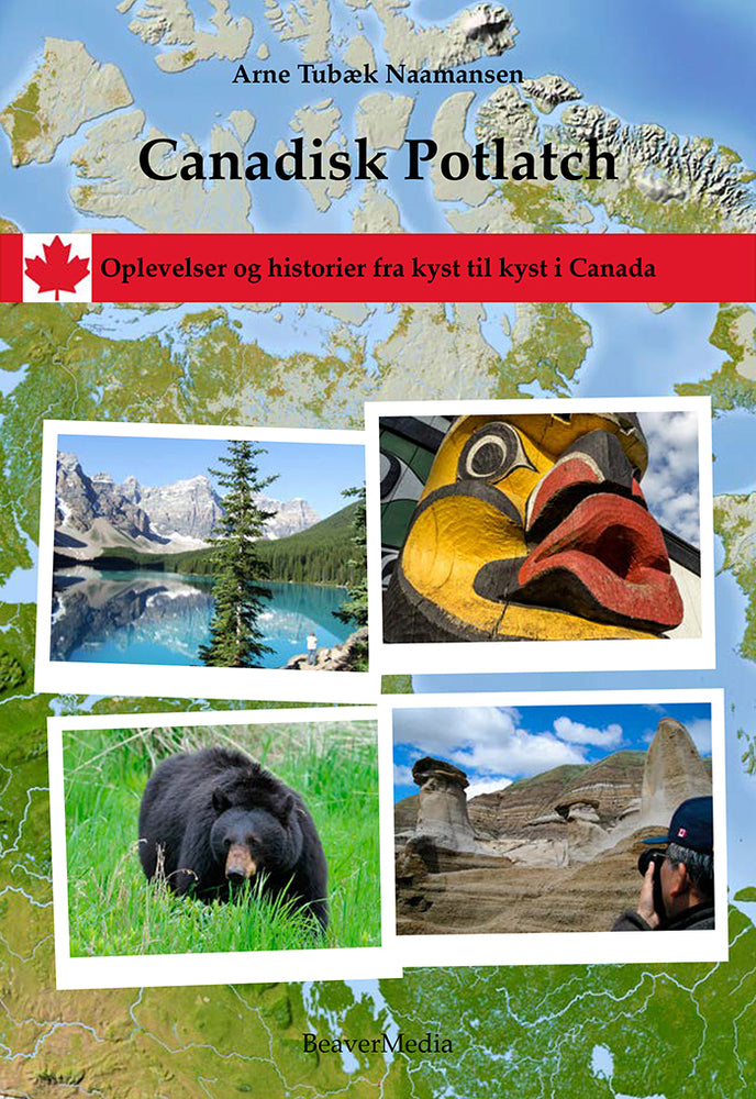 Canadisk Potlatch. Oplevelser og historier fra kyst til kyst i Canada