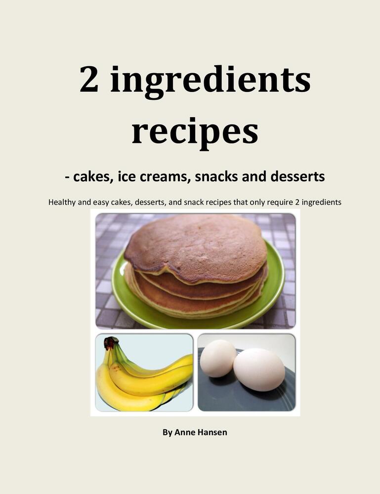 2 ingredients recipes -cakes, ice creams, snacks and desserts