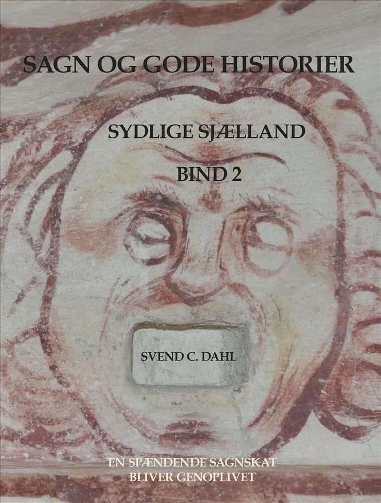 Sagn og gode historier fra sydlige Sjælland Beretninger om sagnsten, kilder, ellefolk og havfruer, gengangere, varulve og fabeldyr, kloge folk og nisser m.m.