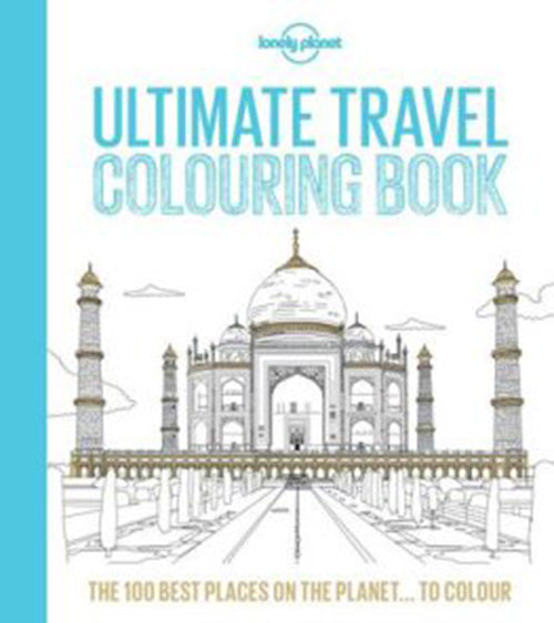 Lonely Planet's Ultimate Travelist: Colouring Book : The 100 Best Places on the Planet...to Colour