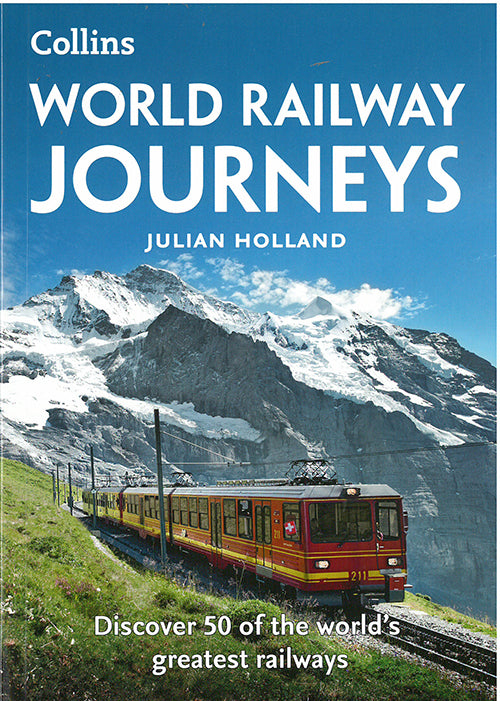 World Railway Journeys: Discover 50 of the World's Greatest Railways