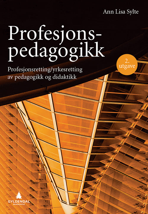 Profesjonspedagogikk : profesjonsretting/yrkesretting av pedagogikk og didaktikk