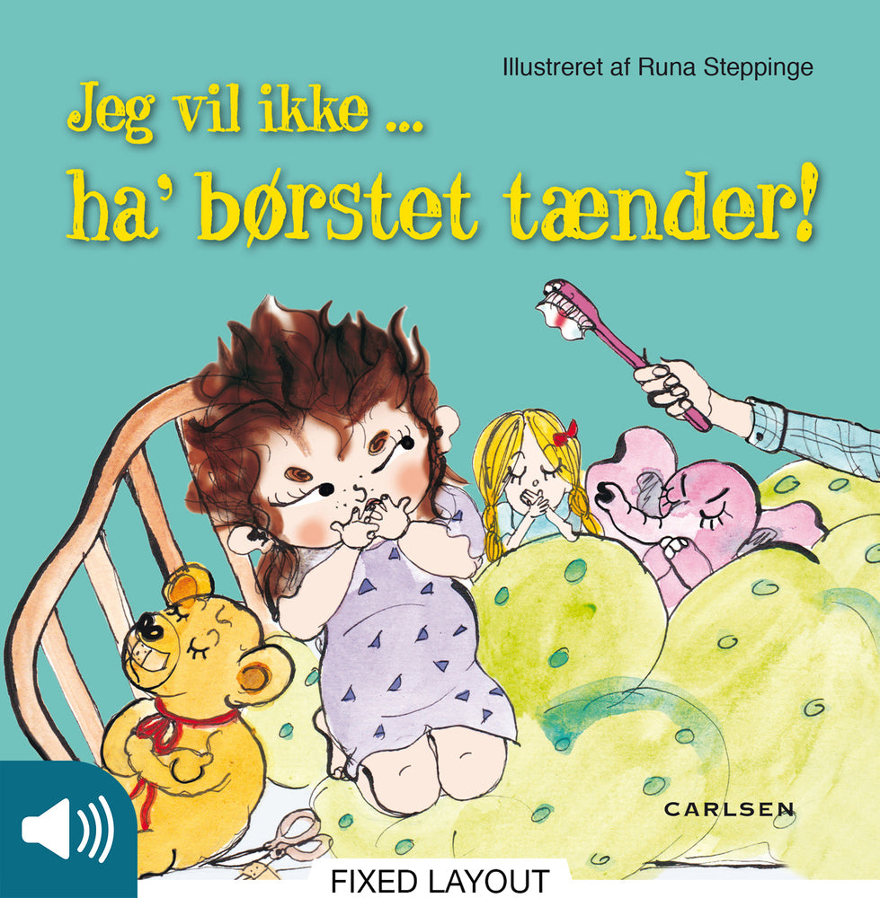 Jeg vil ikke ... ha’ børstet tænder!