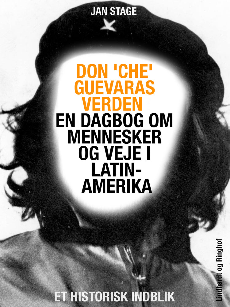 Don 'Che' Guevaras verden - en dagbog om mennesker og veje i Latinamerika