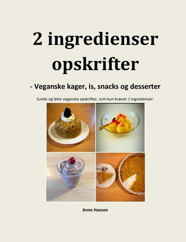2 ingredienser opskrifter - veganske kager, is, snacks og desserter