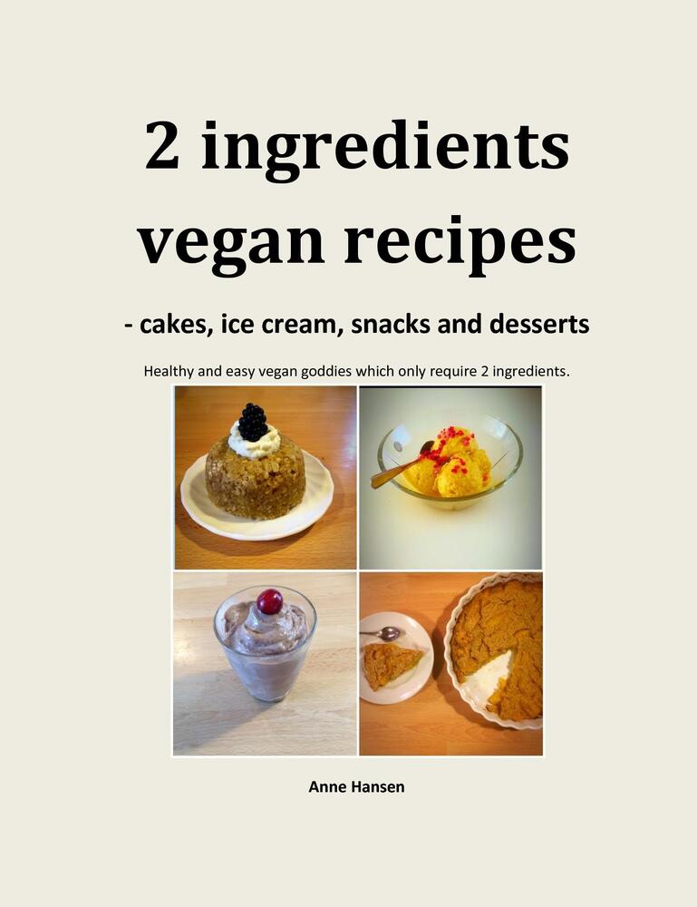 2 ingredients recipes - vegan cakes, ice cream, snacks and desserts