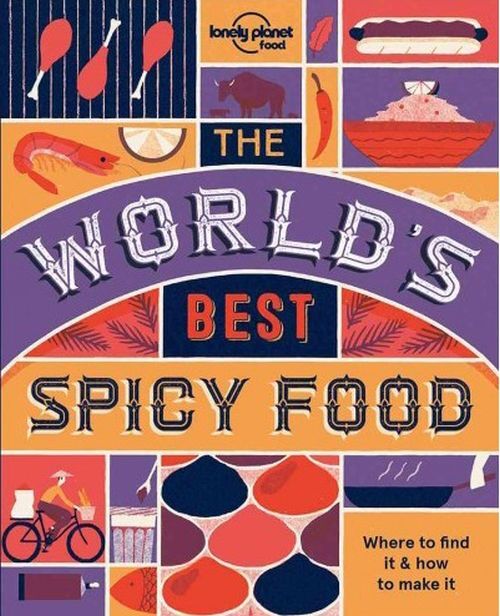 The World's Best Spicy Food: Where to find it & how to make it