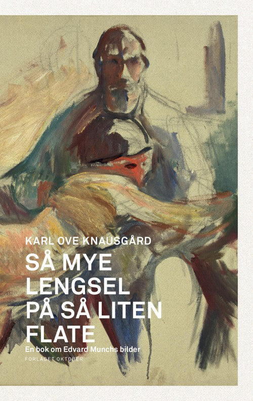 Så mye lengsel på så liten flate : en bok om Edvard Munch