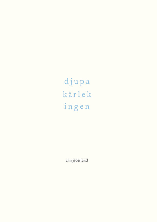 djupa kärlek ingen : dikter 1992-2015