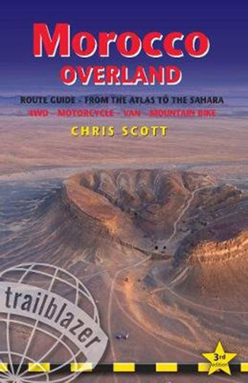 Morocco Overland: Route Guide from the Atlas to the Sahara : 4WD - Motorcycle - Van - Mountain Bike