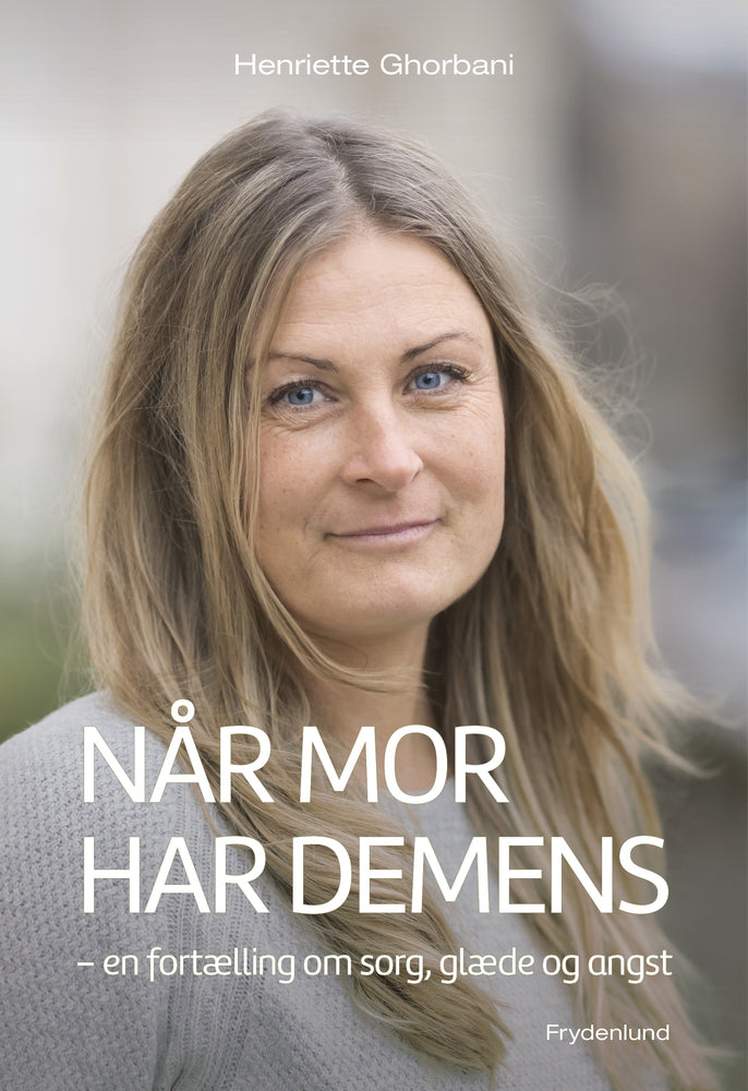 Når mor har demens: En fortælling om sorg, glæde og angst