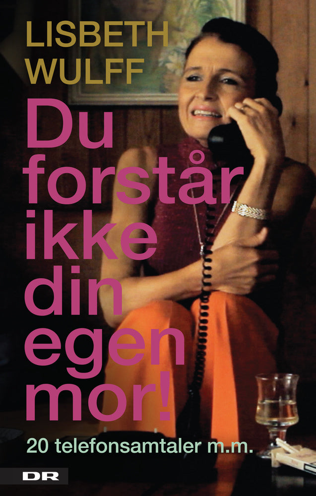 Du forstår ikke din egen mor