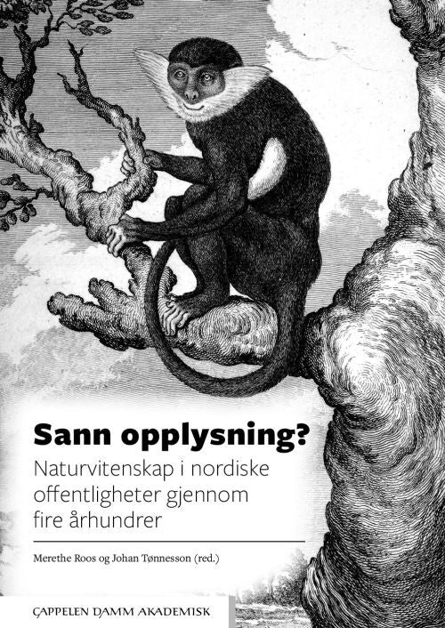 Sann opplysning? : naturvitenskap i nordiske offentligheter gjennom fire århundrer