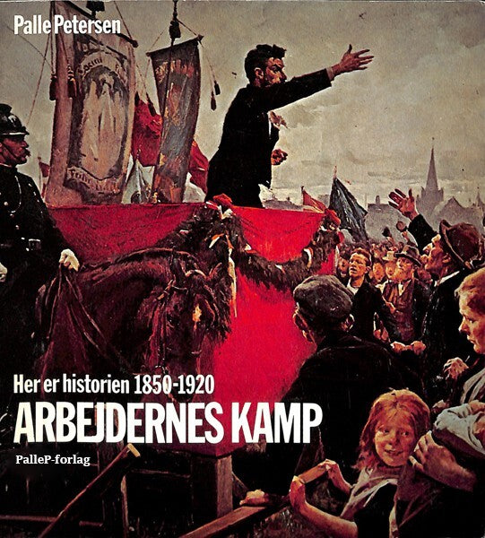 HER ER HISTORIEN - 1850-1920: Arbejdernes kamp