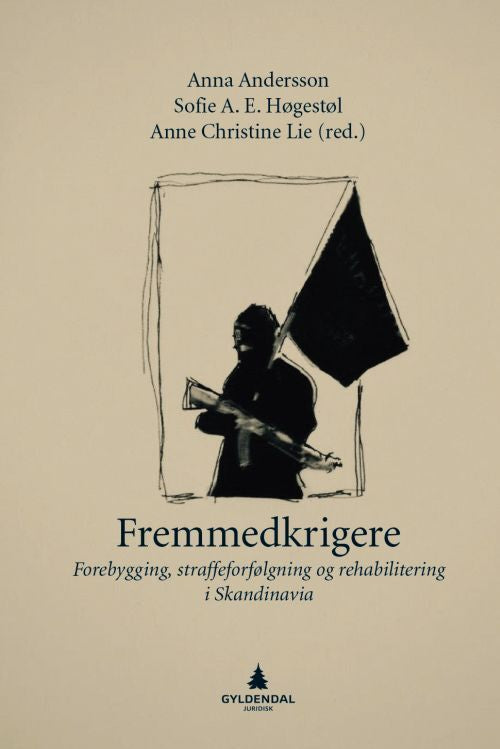 Fremmedkrigere : forebygging, strafforfølgning og rehabilitering i Skandinavia