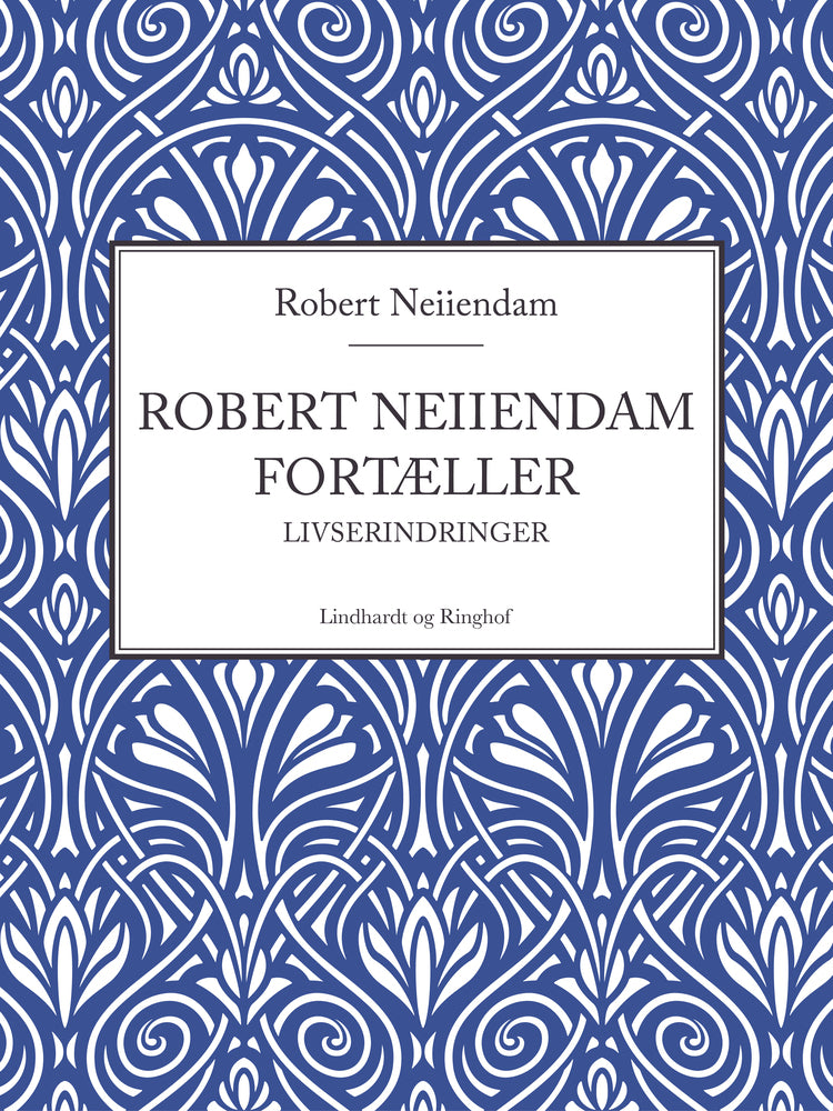 Robert Neiiendam fortæller: Livserindringer