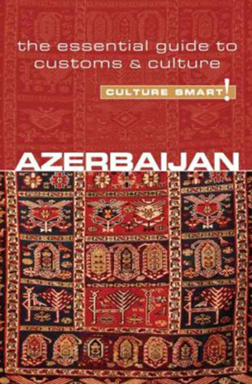 Culture Smart Azerbaijan: The essential guide to customs & culture