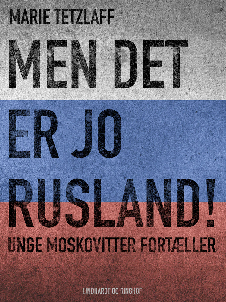 Men det er jo Rusland! Unge moskovitter fortæller