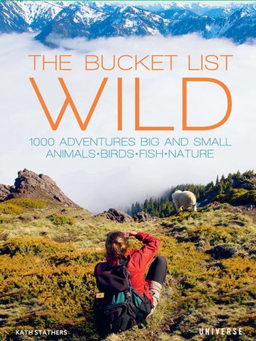 The Bucket List: Wild: 1000 Adventures Big and Small : Animals, Birds, Fish, Nature