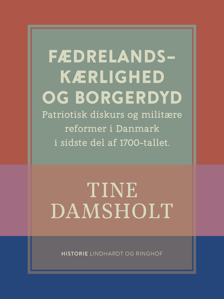 Fædrelandskærlighed og borgerdyd. Patriotisk diskurs og militære reformer i Danmark i sidste del af 1700-tallet