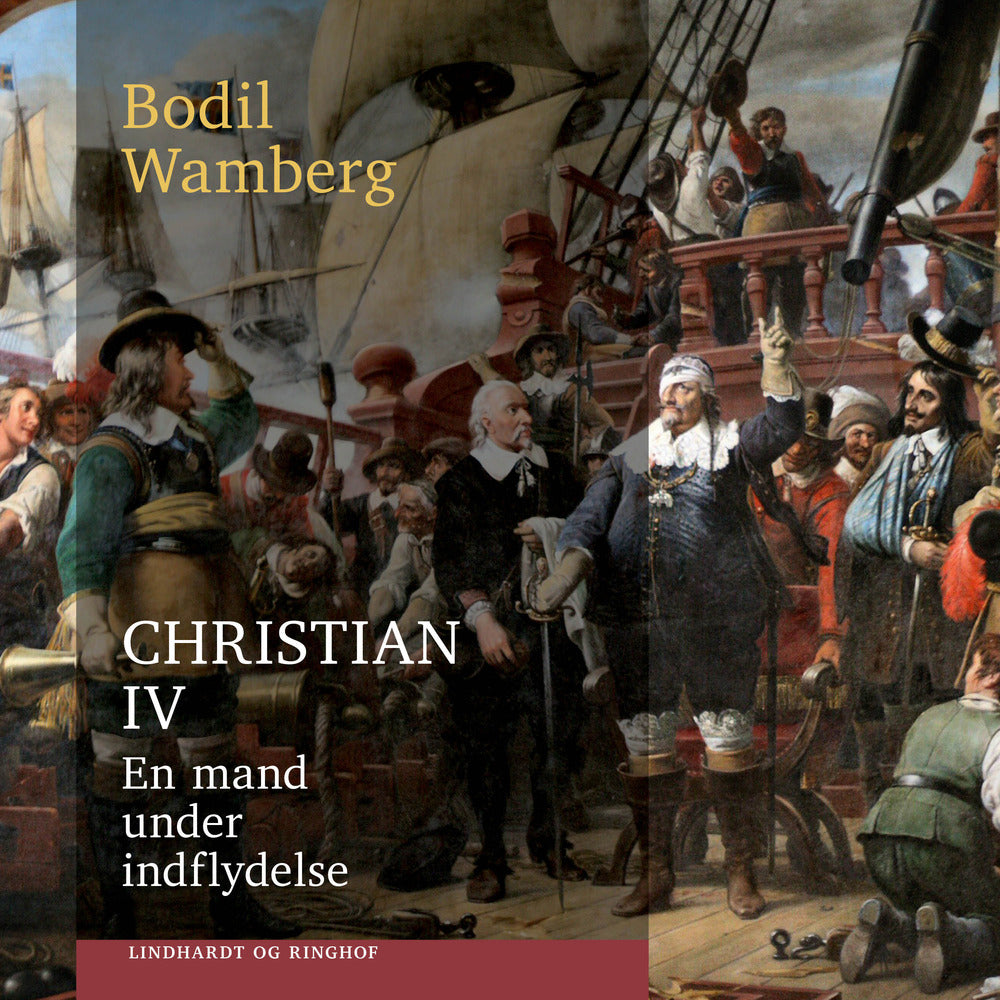 Christian IV: En mand under indflydelse