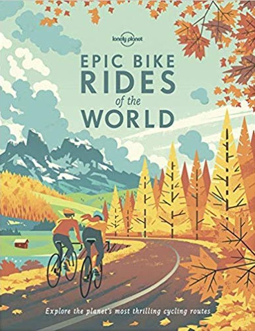Lonely Planet Epic Bike Rides of The World