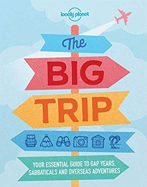 The Big Trip: Your essential guide to gap years, sabbaticals and overseas adventures