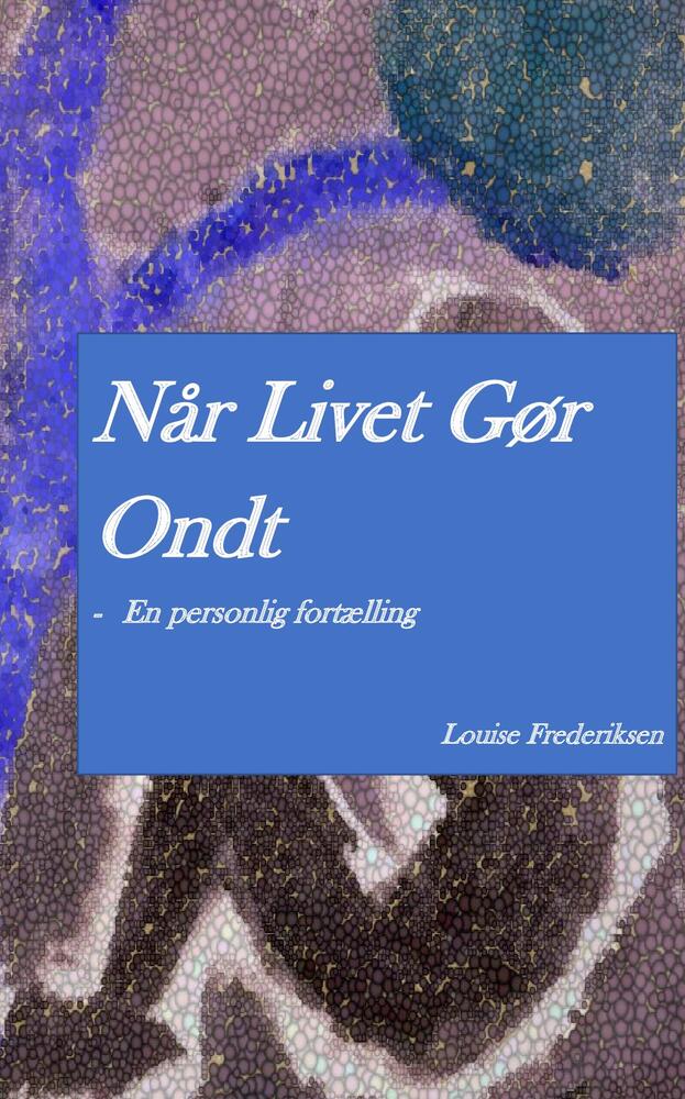Når livet gør ondt - En personlig fortælling