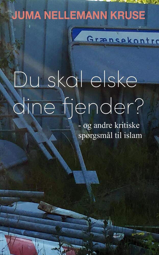 Du skal elske dine fjender? - og andre kritiske spørgsmål til islam