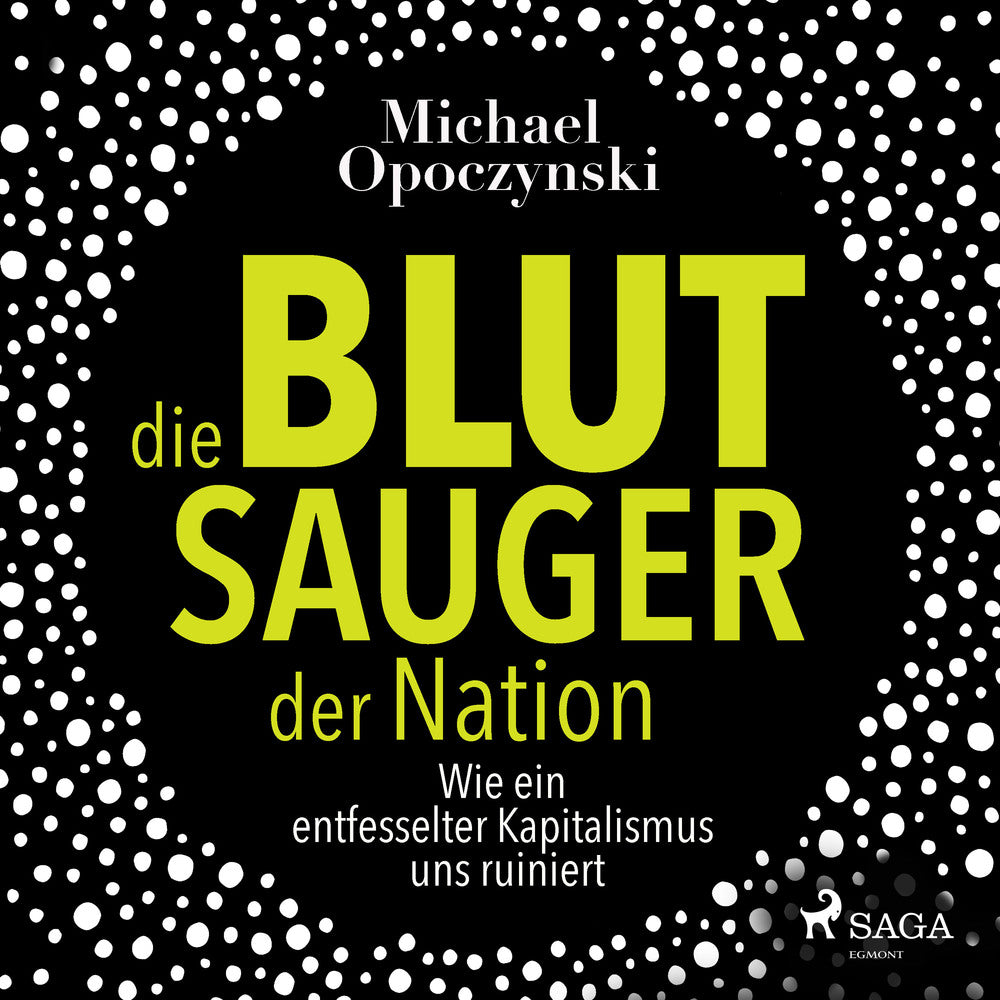 Die Blutsauger der Nation - Wie ein entfesselter Kapitalismus uns ruiniert