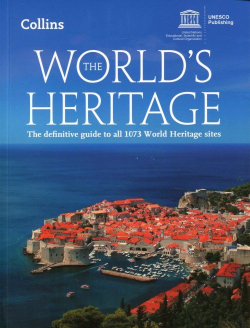 World's Heritage, The: The definitive guide to all 1073 World Heritage Sites UNESCO
