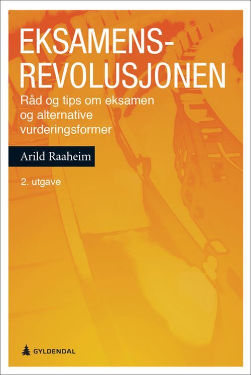 Eksamensrevolusjonen : råd og tips om eksamen og alternative vurderingsformer
